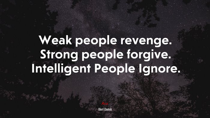 #616603 Weak people revenge. Strong people forgive. Intelligent People ...