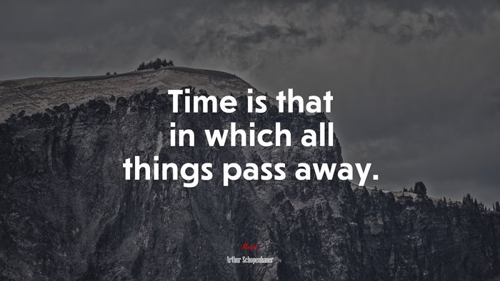 Time is that in which all things pass away. | Arthur Schopenhauer quote