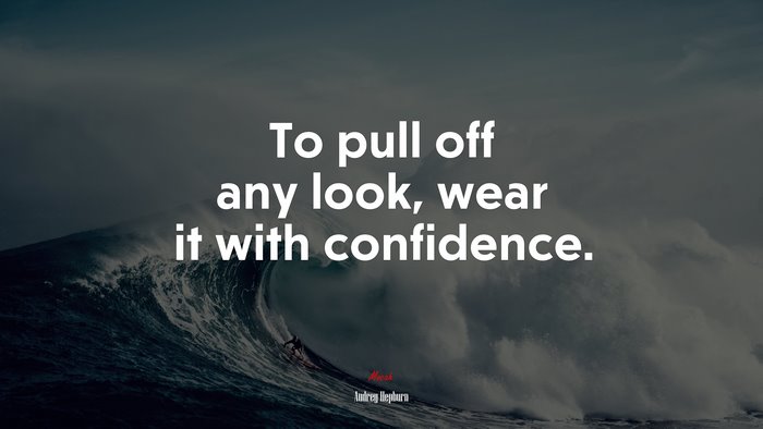 To pull off any look, wear it with confidence. | Audrey Hepburn quote