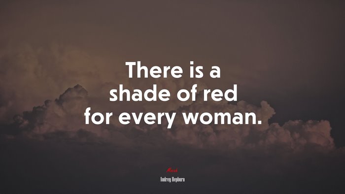 There is a shade of red for every woman. | Audrey Hepburn quote