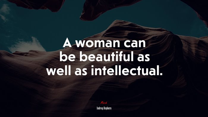 A woman can be beautiful as well as intellectual. | Audrey Hepburn quote