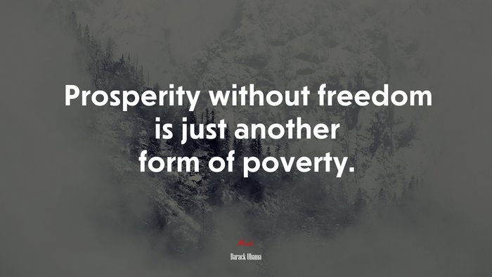 Prosperity without freedom is just another form of poverty. | Barack Obama quote
