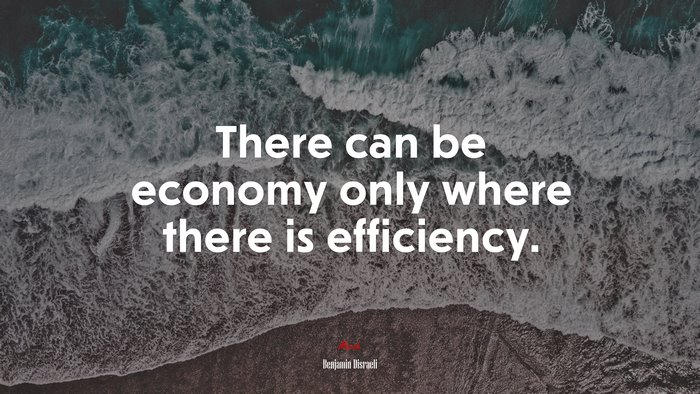 There can be economy only where there is efficiency. | Benjamin Disraeli quote
