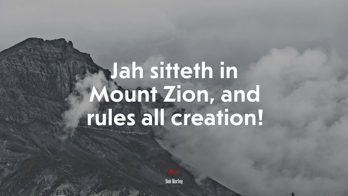 Jah sitteth in Mount Zion, and rules all creation! | Bob Marley quote