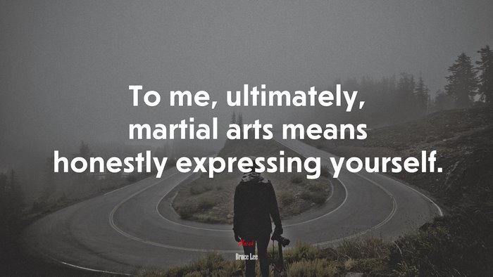 To me, ultimately, martial arts means honestly expressing yourself. | Bruce Lee quote