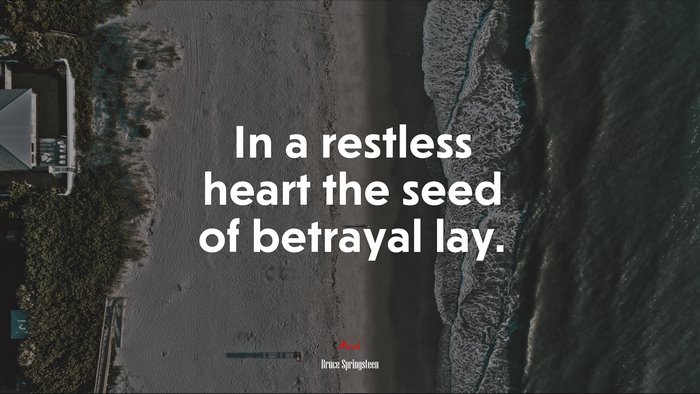 In a restless heart the seed of betrayal lay. | Bruce Springsteen quote