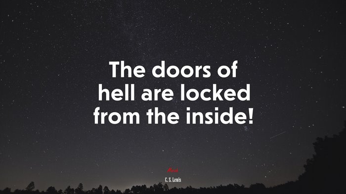 The doors of hell are locked from the inside! | C. S. Lewis quote