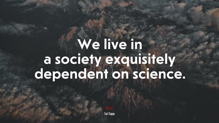 We live in a society exquisitely dependent on science. | Carl Sagan quote