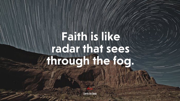 Faith is like radar that sees through the fog. | Corrie ten Boom quote