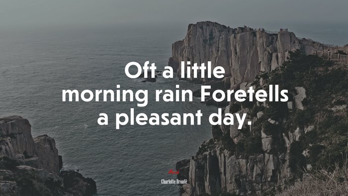 Oft a little morning rain Foretells a pleasant day. | Charlotte Brontë quote