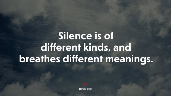 Silence is of different kinds, and breathes different meanings. | Charlotte Brontë quote