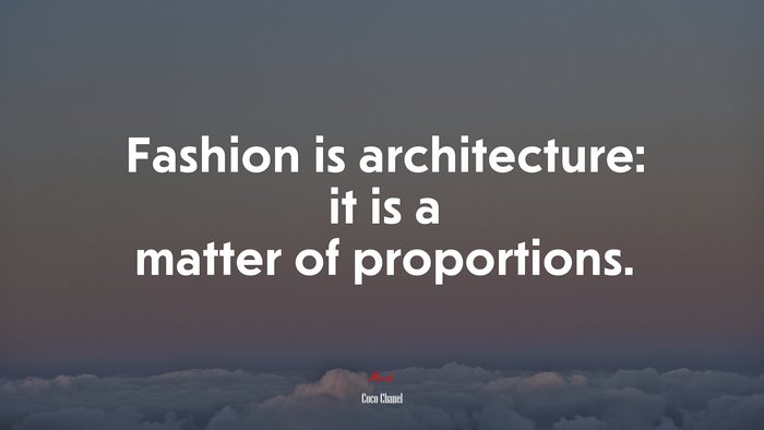 Fashion is architecture: it is a matter of proportions. | Coco Chanel quote