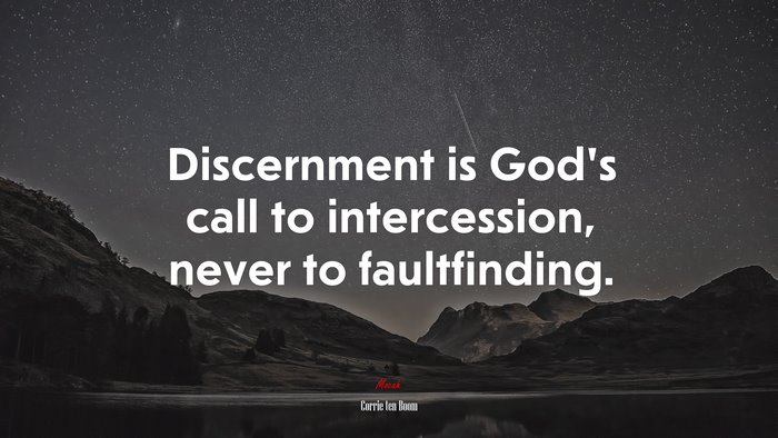 Discernment is God’s call to intercession, never to faultfinding. | Corrie ten Boom quote