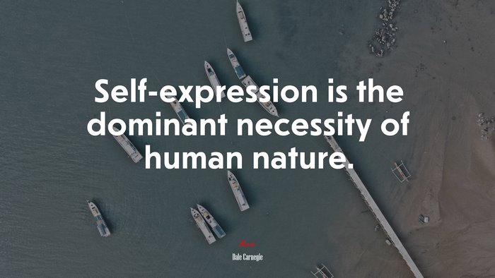 Self-expression is the dominant necessity of human nature. | Dale Carnegie quote