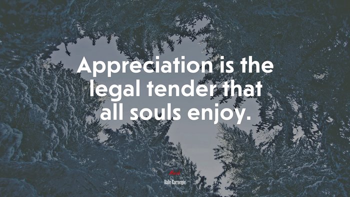 Appreciation is the legal tender that all souls enjoy. | Dale Carnegie quote