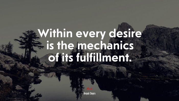 Within every desire is the mechanics of its fulfillment. | Deepak Chopra quote