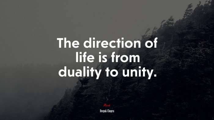 The direction of life is from duality to unity. | Deepak Chopra quote