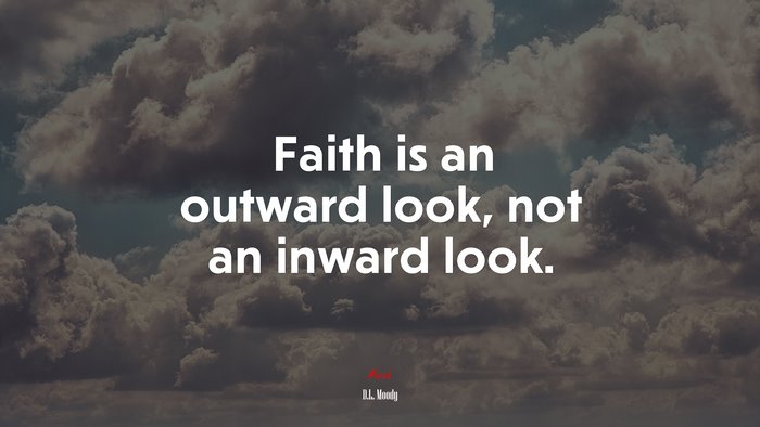 Faith is an outward look, not an inward look. | D.L. Moody quote