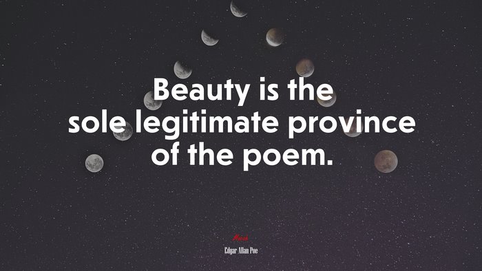 Beauty is the sole legitimate province of the poem. | Edgar Allan Poe quote