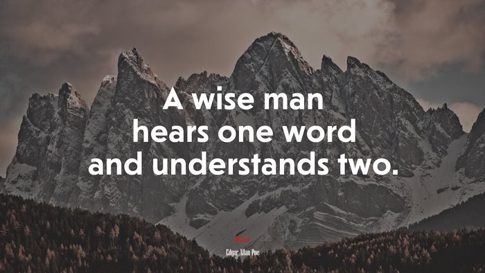A wise man hears one word and understands two. | Edgar Allan Poe quote