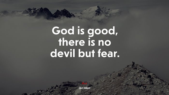 God is good, there is no devil but fear. | Elbert Hubbard quote