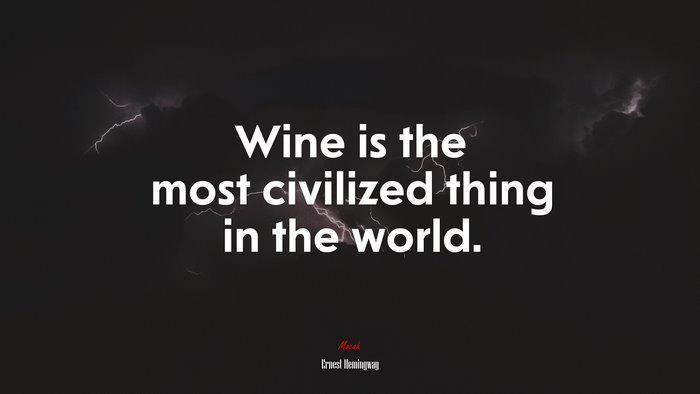 Wine is the most civilized thing in the world. | Ernest Hemingway quote