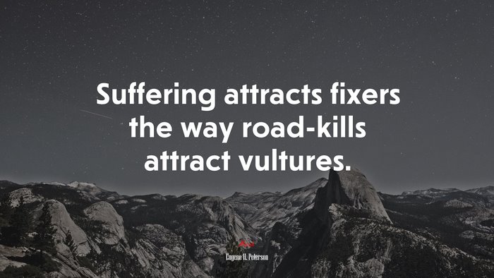 Suffering attracts fixers the way road-kills attract vultures. | Eugene H. Peterson quote