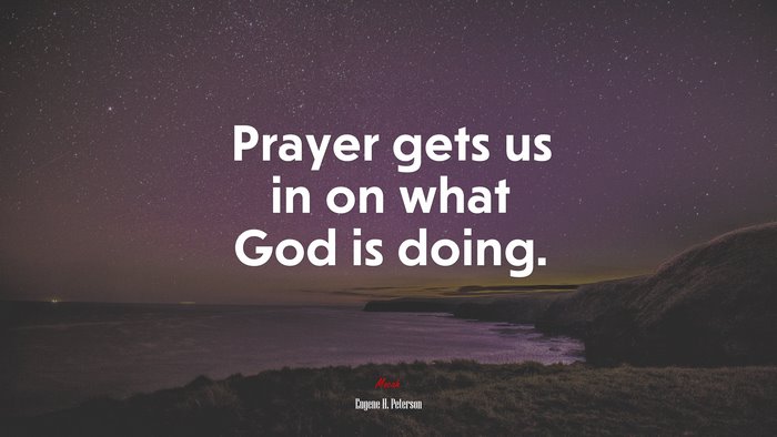 Prayer gets us in on what God is doing. | Eugene H. Peterson quote