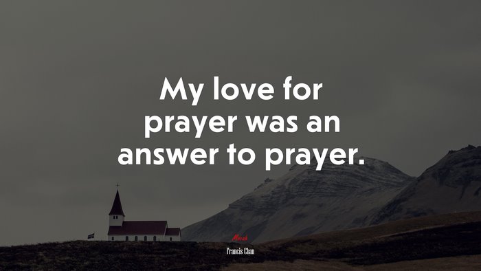 My love for prayer was an answer to prayer. | Francis Chan quote