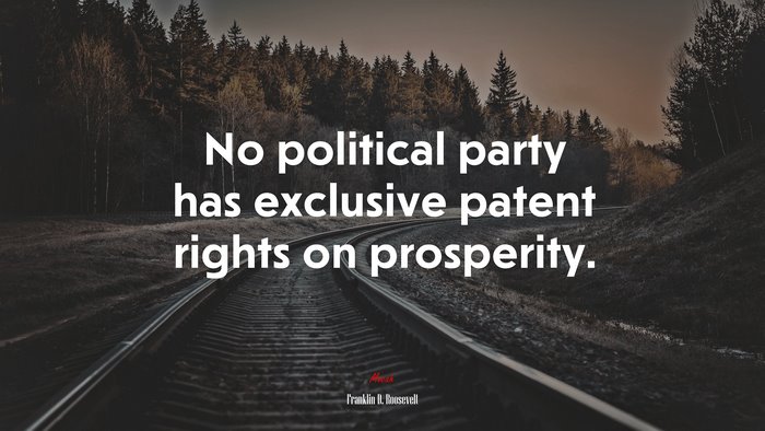 No political party has exclusive patent rights on prosperity. | Franklin D. Roosevelt quote