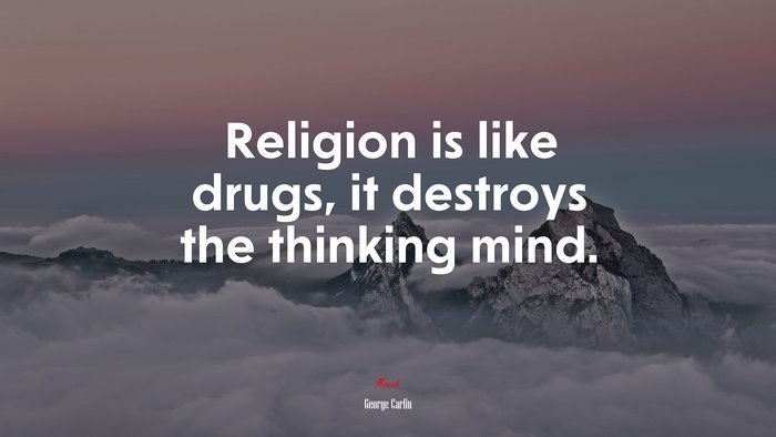 Religion is like drugs, it destroys the thinking mind. | George Carlin quote