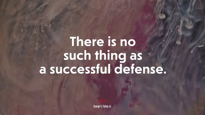 There is no such thing as a successful defense. | George S. Patton Jr. quote