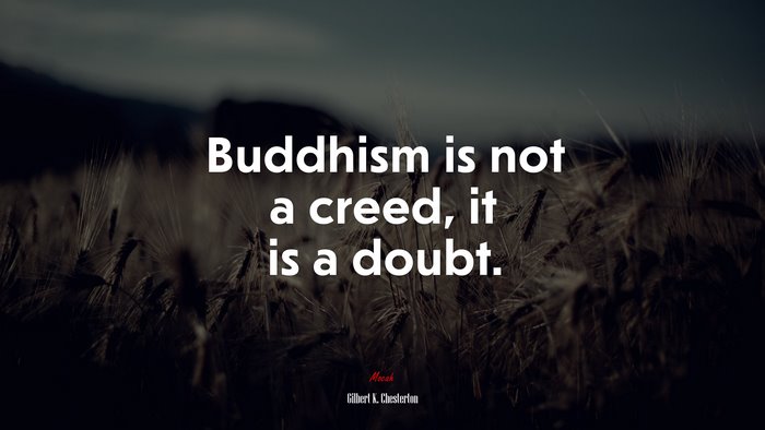 Buddhism is not a creed, it is a doubt. | Gilbert K. Chesterton quote