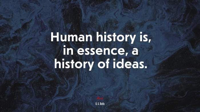 Human history is, in essence, a history of ideas. | H. G. Wells quote