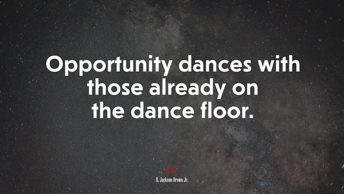 Opportunity dances with those already on the dance floor. | H. Jackson Brown Jr. quote