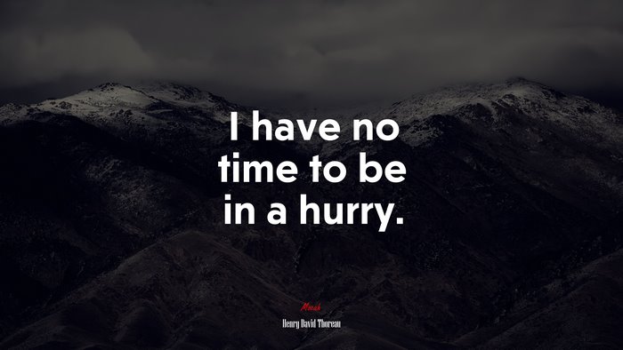 I have no time to be in a hurry. | Henry David Thoreau quote