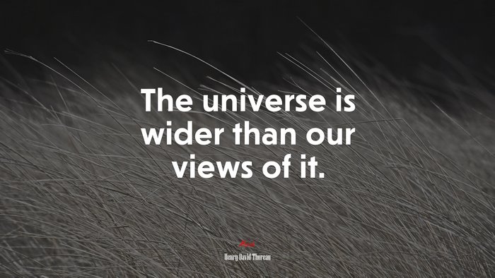 The universe is wider than our views of it. | Henry David Thoreau quote
