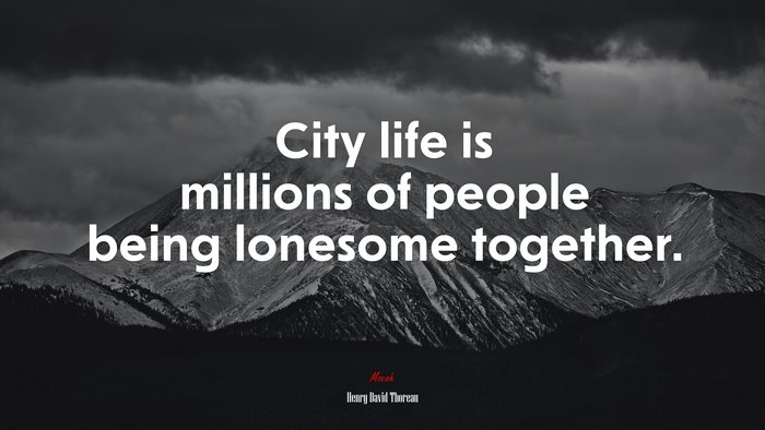 City life is millions of people being lonesome together. | Henry David Thoreau quote