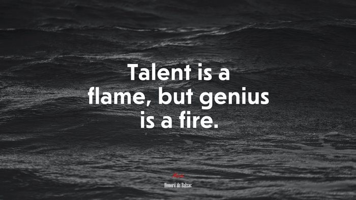 Talent is a flame, but genius is a fire. | Honoré de Balzac quote