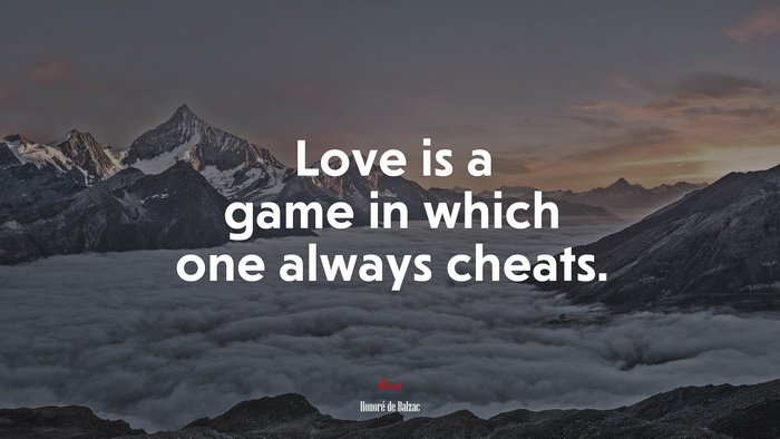Love is a game in which one always cheats. | Honoré de Balzac quote