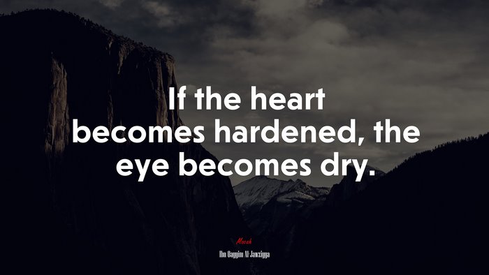 If the heart becomes hardened, the eye becomes dry. | Ibn Qayyim Al-Jawziyya quote