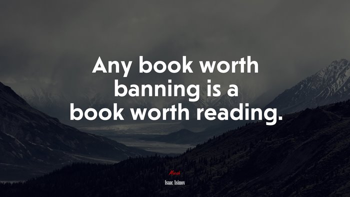 Any book worth banning is a book worth reading. | Isaac Asimov quote
