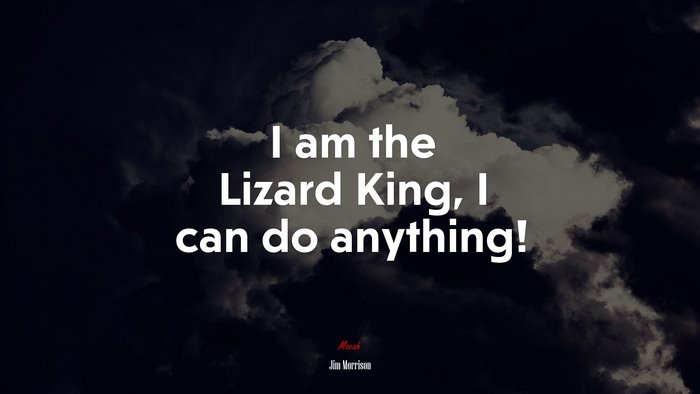 I am the Lizard King, I can do anything! | Jim Morrison quote