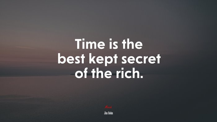 Time is the best kept secret of the rich. | Jim Rohn quote