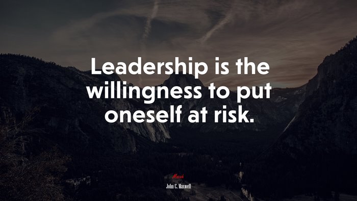 Leadership is the willingness to put oneself at risk. | John C. Maxwell quote