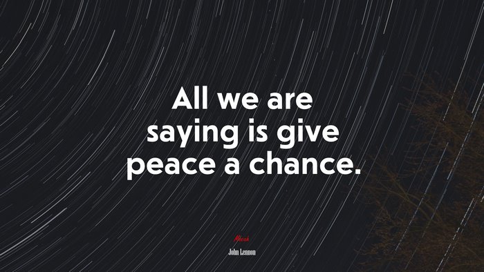 All we are saying is give peace a chance. | John Lennon quote