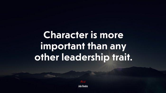 Character is more important than any other leadership trait. | John Wooden quote