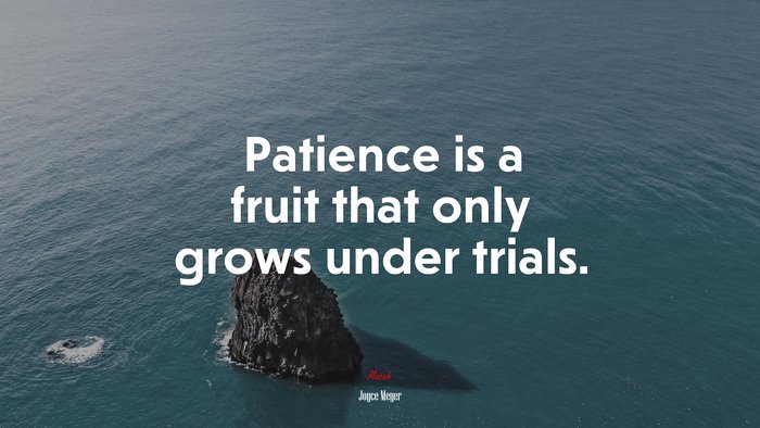 Patience is a fruit that only grows under trials. | Joyce Meyer quote