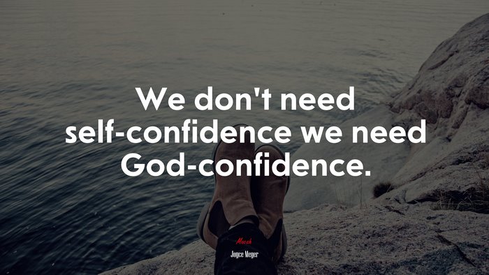 We don’t need self-confidence we need God-confidence. | Joyce Meyer quote