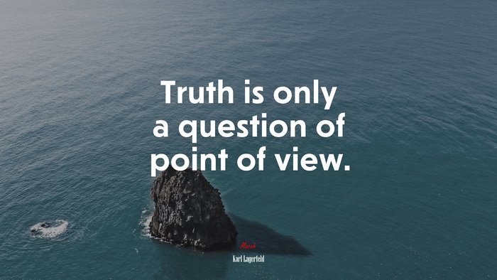 Truth is only a question of point of view. | Karl Lagerfeld quote